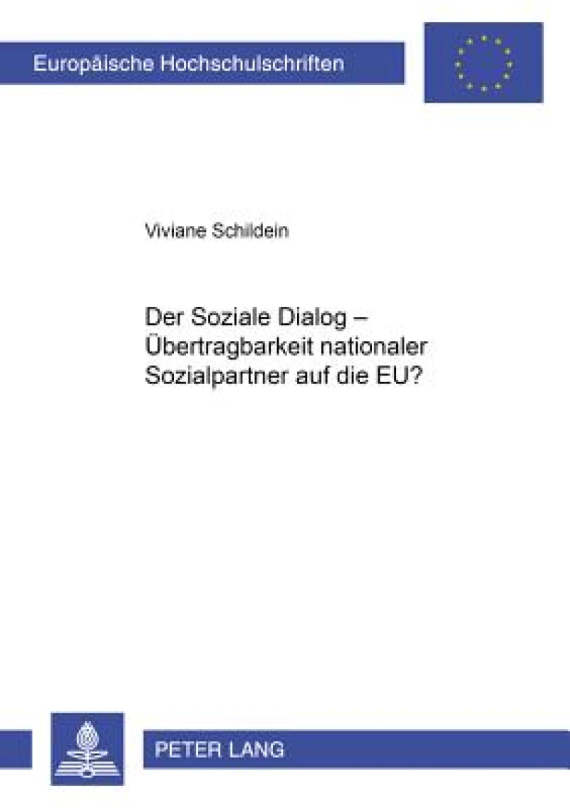 Der Soziale Dialog - Uebertragbarkeit Nationaler Sozialpartnerbeziehungen Auf Die Eu?