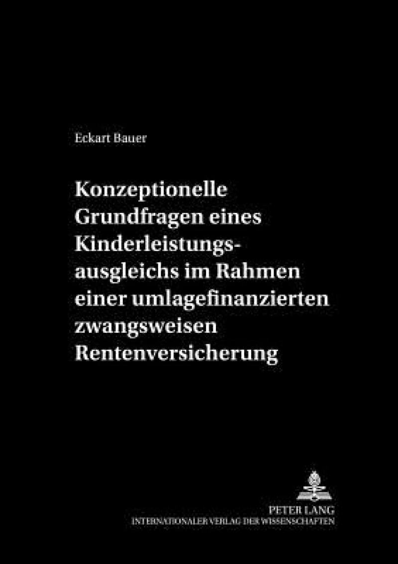 Konzeptionelle Grundfragen eines Kinderleistungsausgleichs im Rahmen einer umlagefinanzierten zwangsweisen Rentenversicherung