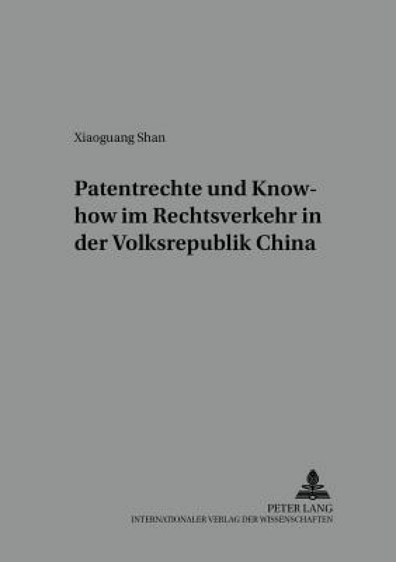 Patentrechte Und Know-How Im Rechtsverkehr in Der Volksrepublik China
