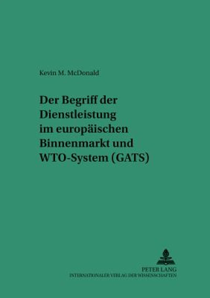 Der Begriff der Dienstleistung im europaeischen Binnenmarkt und WTO-System (GATS)