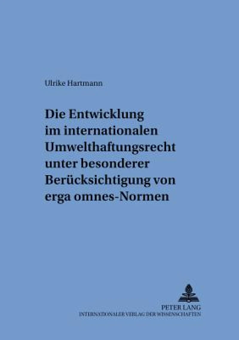 Die Entwicklung im internationalen Umwelthaftungsrecht unter besonderer Beruecksichtigung von «erga omnes»-Normen
