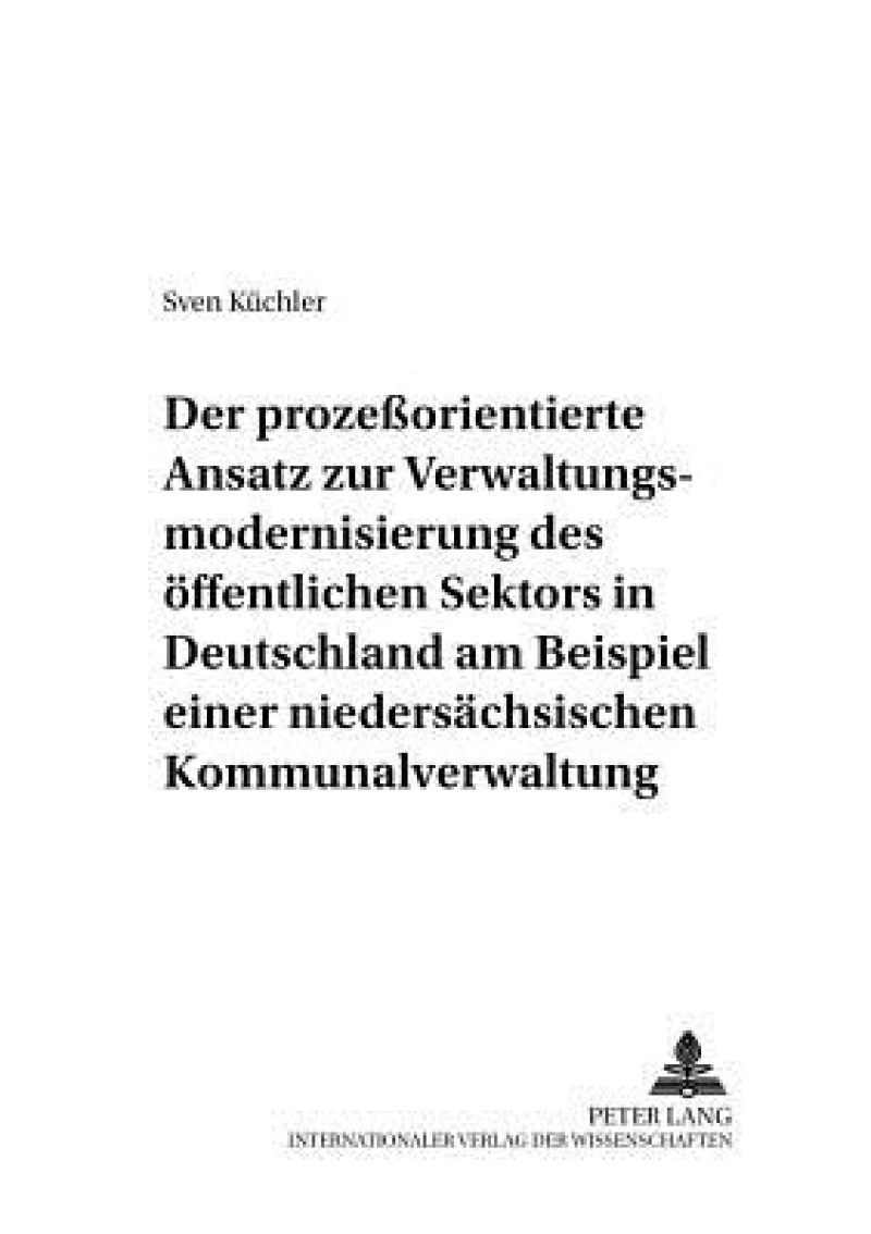 Der prozeorientierte Ansatz zur Verwaltungsmodernisierung des oeffentlichen Sektors in Deutschland am Beispiel einer niedersaechsischen Kommunalverwaltung