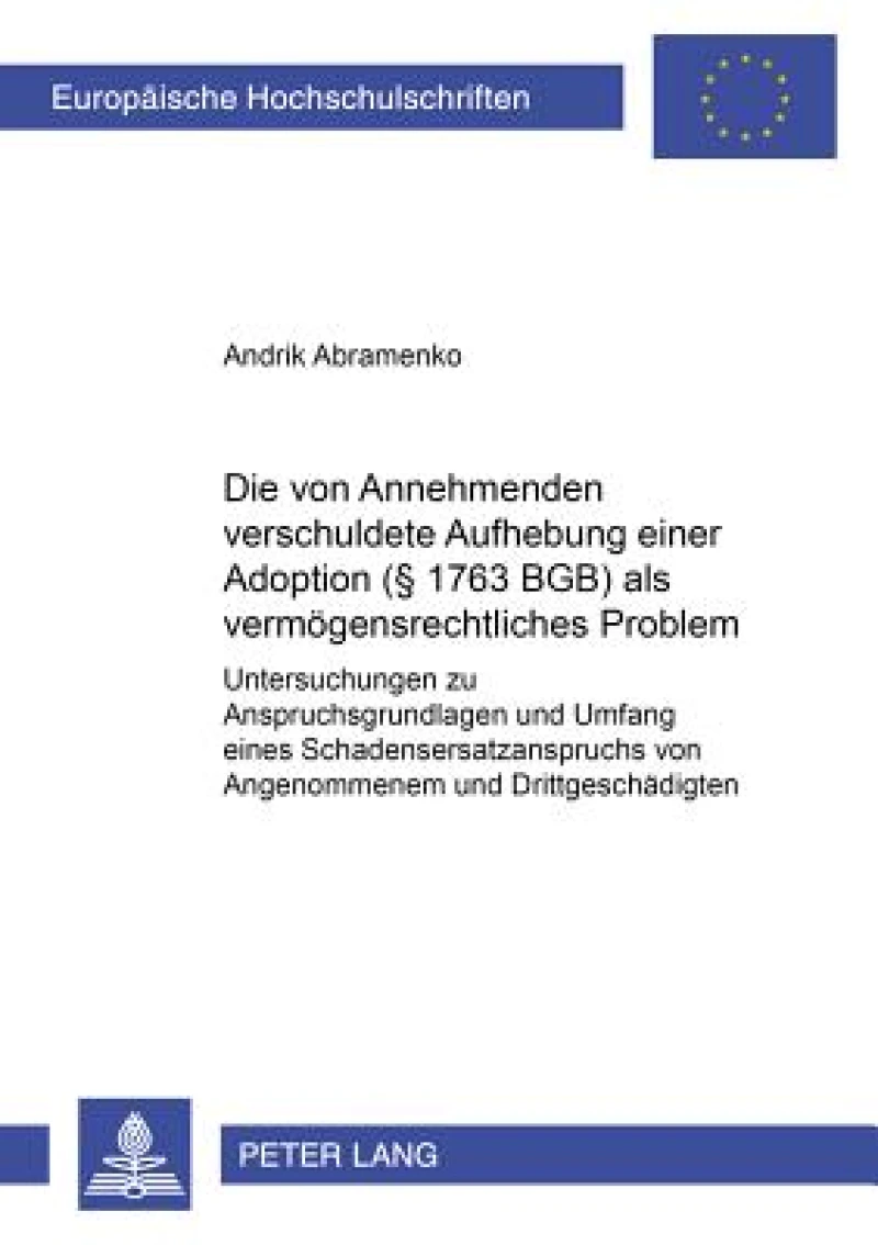 Die vom Annehmenden verschuldete Aufhebung einer Adoption (§ 1763 BGB) als vermoegensrechtliches Problem
