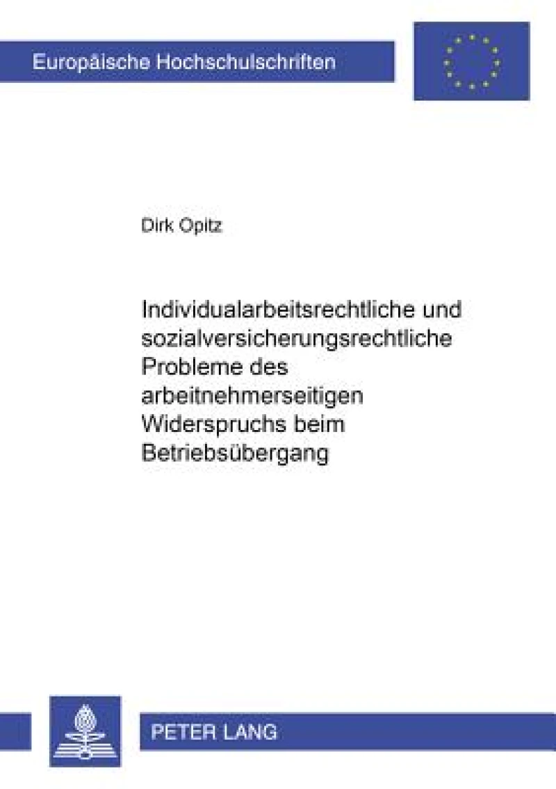 Individualarbeitsrechtliche und sozialversicherungsrechtliche Probleme des arbeitnehmerseitigen Widerspruchs beim Betriebsuebergang