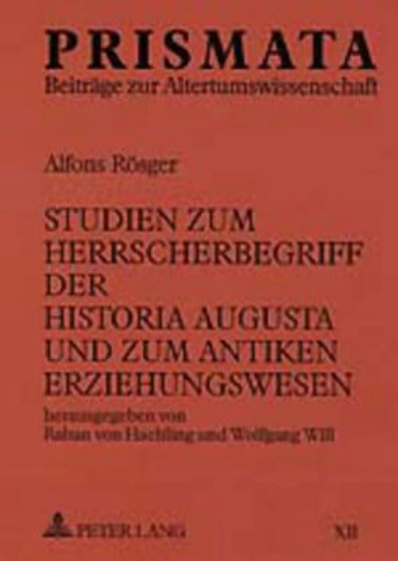 Studien zum Herrscherbegriff der Historia Augusta und zum antiken Erziehungswesen