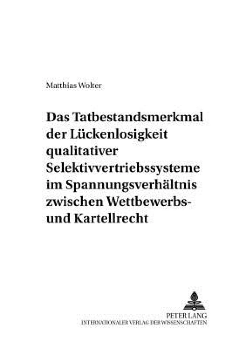Das Tatbestandsmerkmal Der Lueckenlosigkeit Qualitativer Selektivvertriebssysteme Im Spannungsverhaeltnis Zwischen Wettbewerbs- Und Kartellrecht
