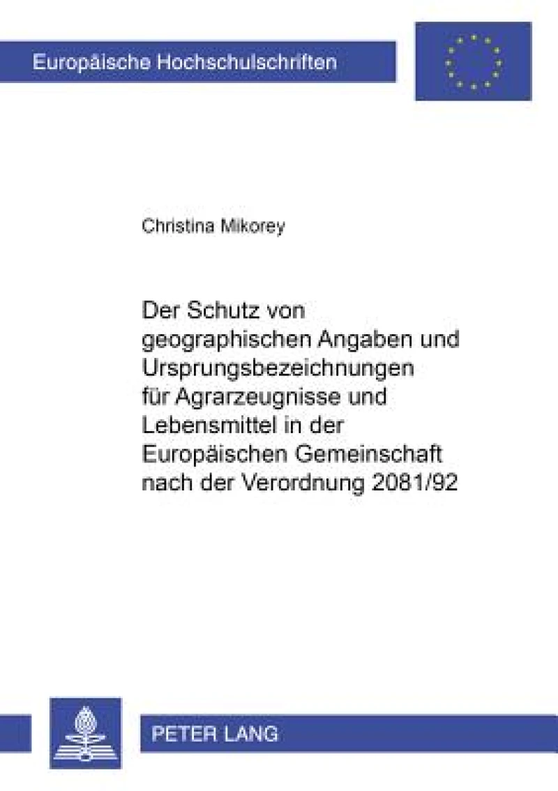 Der Schutz von geographischen Angaben und Ursprungsbezeichnungen fuer Agrarerzeugnisse und Lebensmittel in der Europaeischen Gemeinschaft nach der Verordnung 2081/92