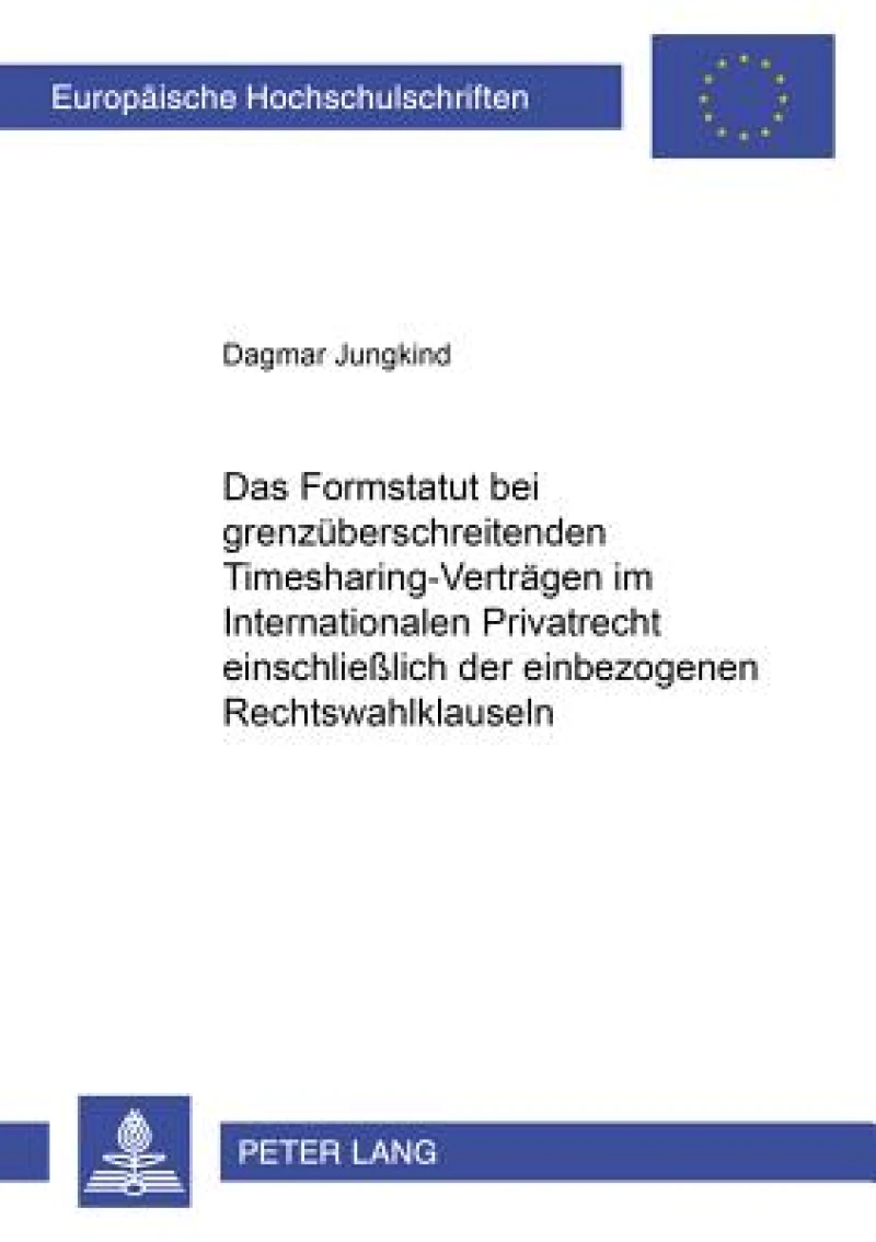 Das Formstatut Bei Grenzueberschreitenden Timesharing-Vertraegen Im Internationalen Privatrecht Einschließlich Der Einbezogenen Rechtswahlklauseln