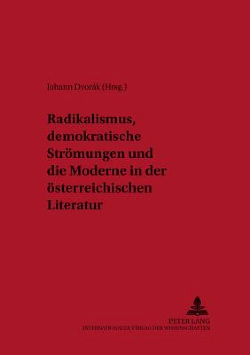 Radikalismus, demokratische Stroemungen und die Moderne in der oesterreichischen Literatur