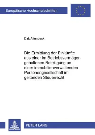 Die Ermittlung Der Einkuenfte Aus Einer Im Betriebsvermoegen Gehaltenen Beteiligung an Einer Immobilienverwaltenden Personengesellschaft Im Geltenden Steuerrecht