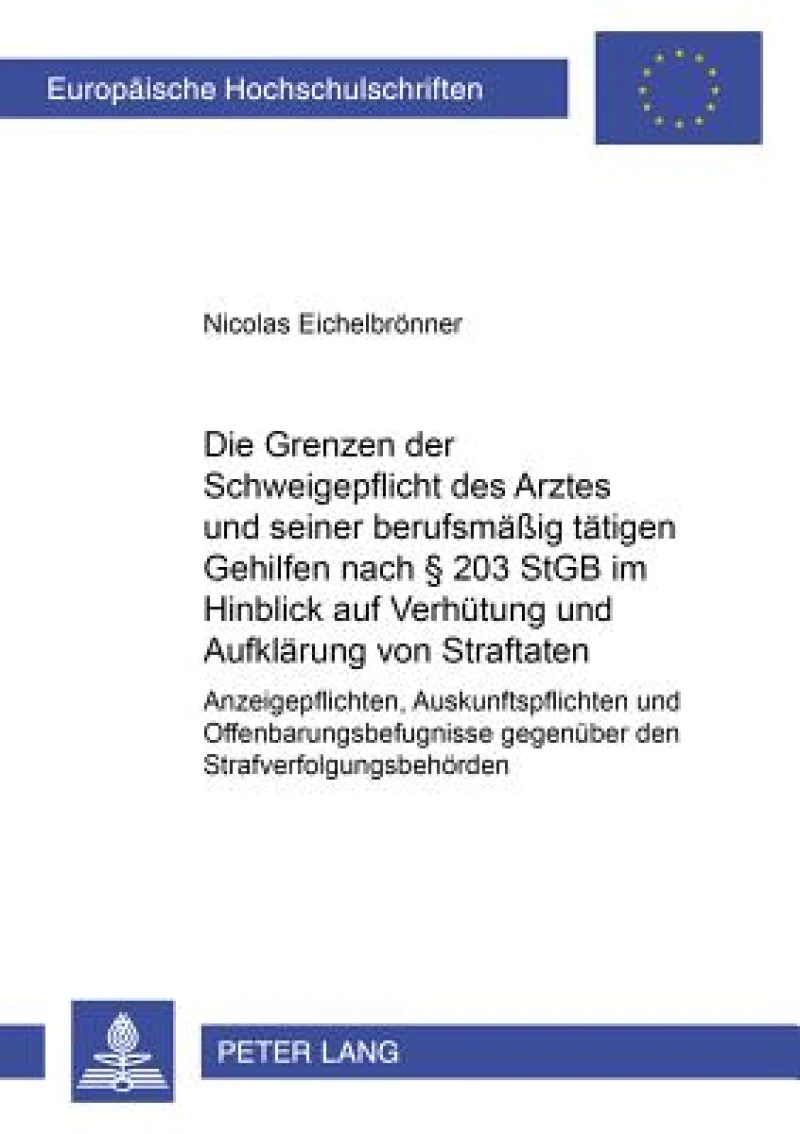 Die Grenzen der Schweigepflicht des Arztes und seiner berufsmaeßig taetigen Gehilfen nach § 203 StGB im Hinblick auf Verhuetung und Aufklaerung von Straftaten
