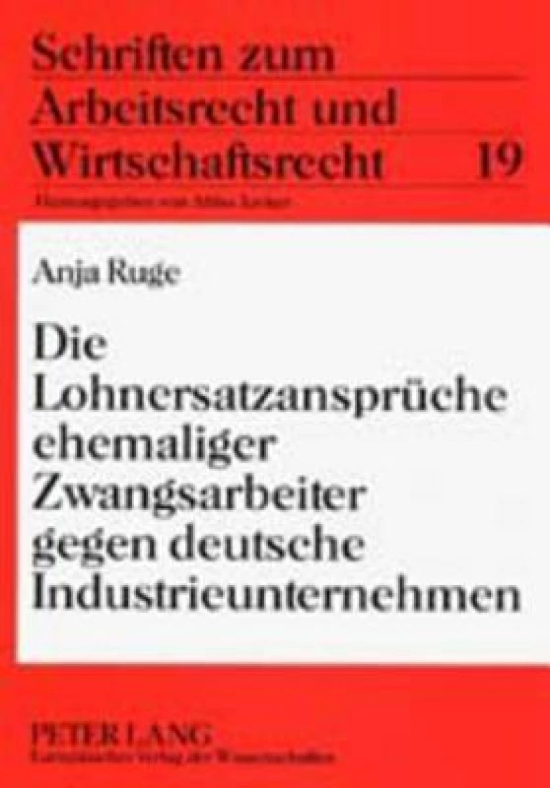 Die Lohnersatzansprueche ehemaliger Zwangsarbeiter gegen deutsche Industrieunternehmen