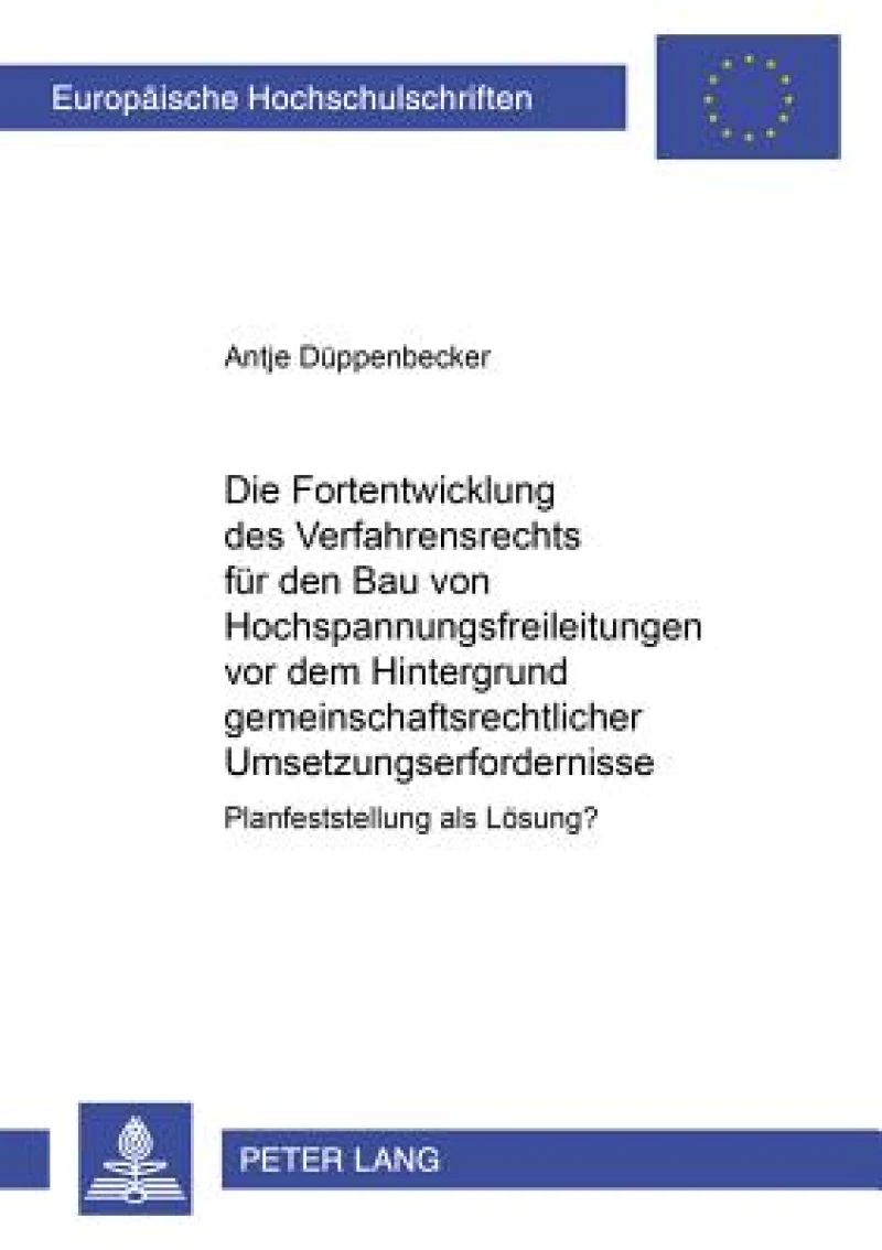 Die Fortentwicklung des Verfahrensrechts fuer den Bau von Hochspannungsfreileitungen vor dem Hintergrund gemeinschaftsrechtlicher Umsetzungserfordernisse