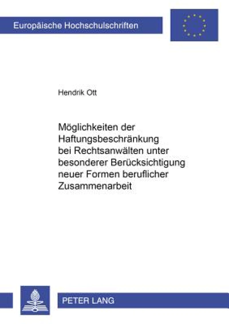 Moeglichkeiten der Haftungsbeschraenkung bei Rechtsanwaelten unter besonderer Beruecksichtigung neuer Formen beruflicher Zusammenarbeit