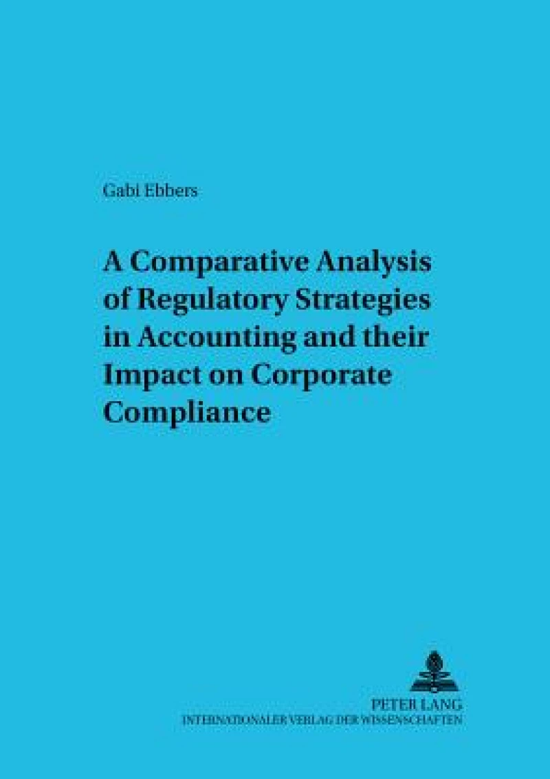 A Comparative Analysis of Regulatory Strategies in Accounting and Their Impact on Corporate Compliance