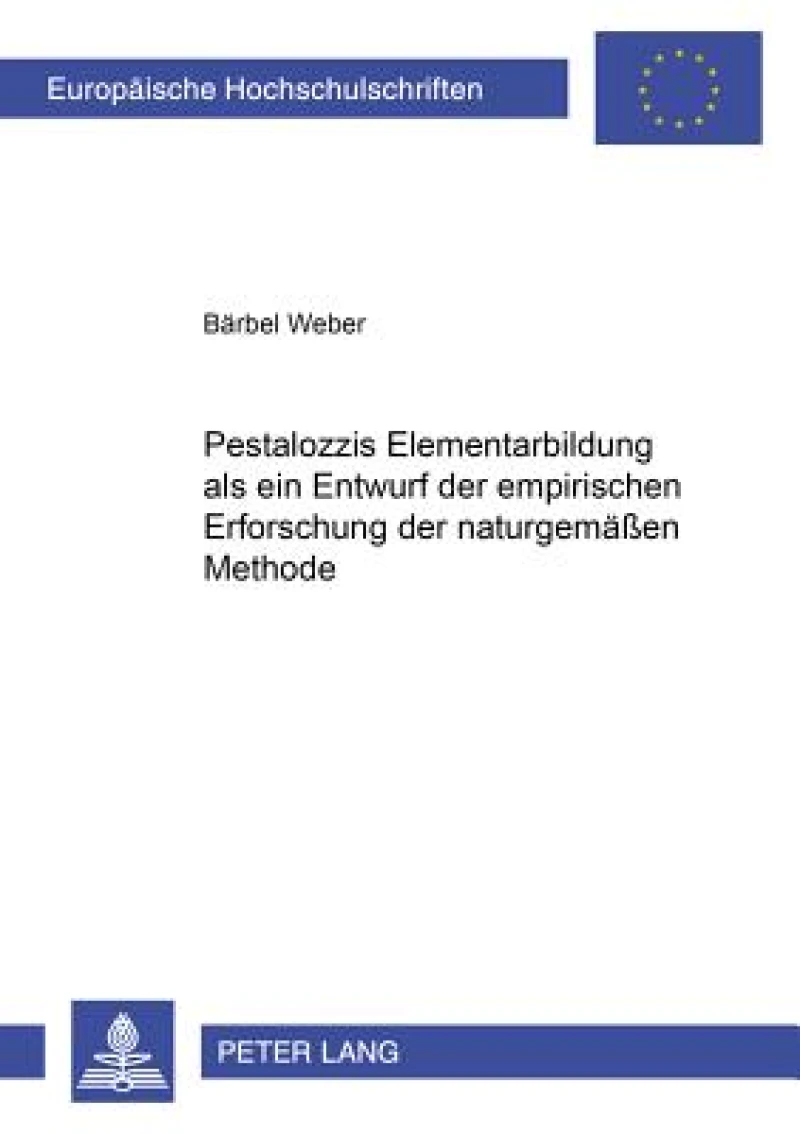 Pestalozzis Elementarbildung als ein Entwurf der empirischen Erforschung der naturgemaeßen Methode