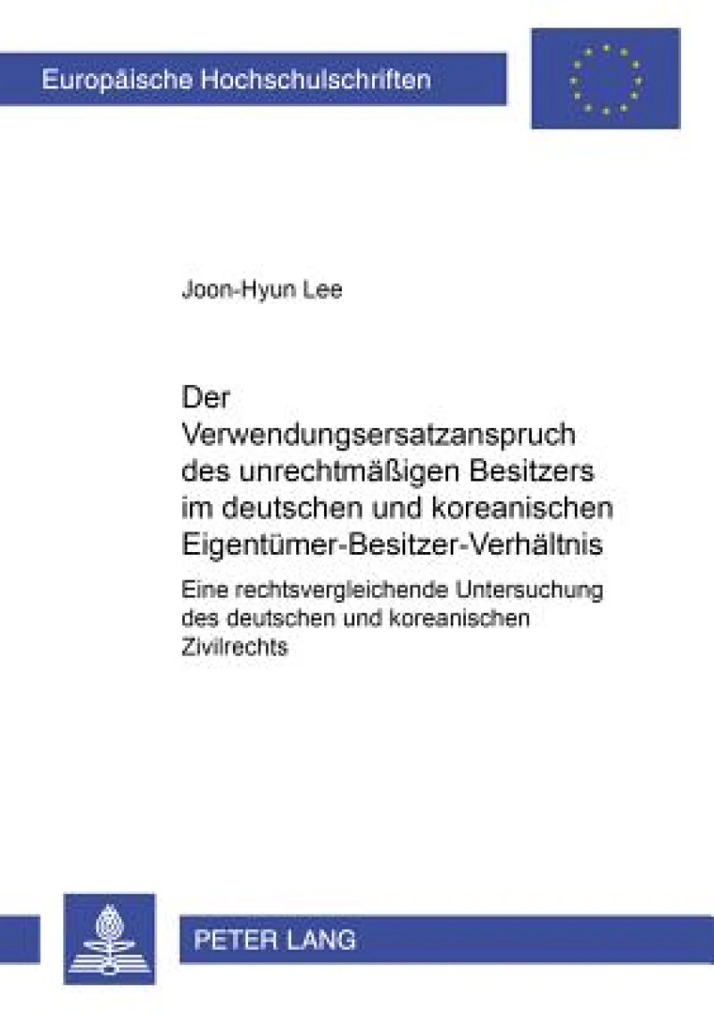 Der Verwendungsersatzanspruch Des Unrechtmaeßigen Besitzers Im Deutschen Und Koreanischen Eigentuemer-Besitzer-Verhaeltnis