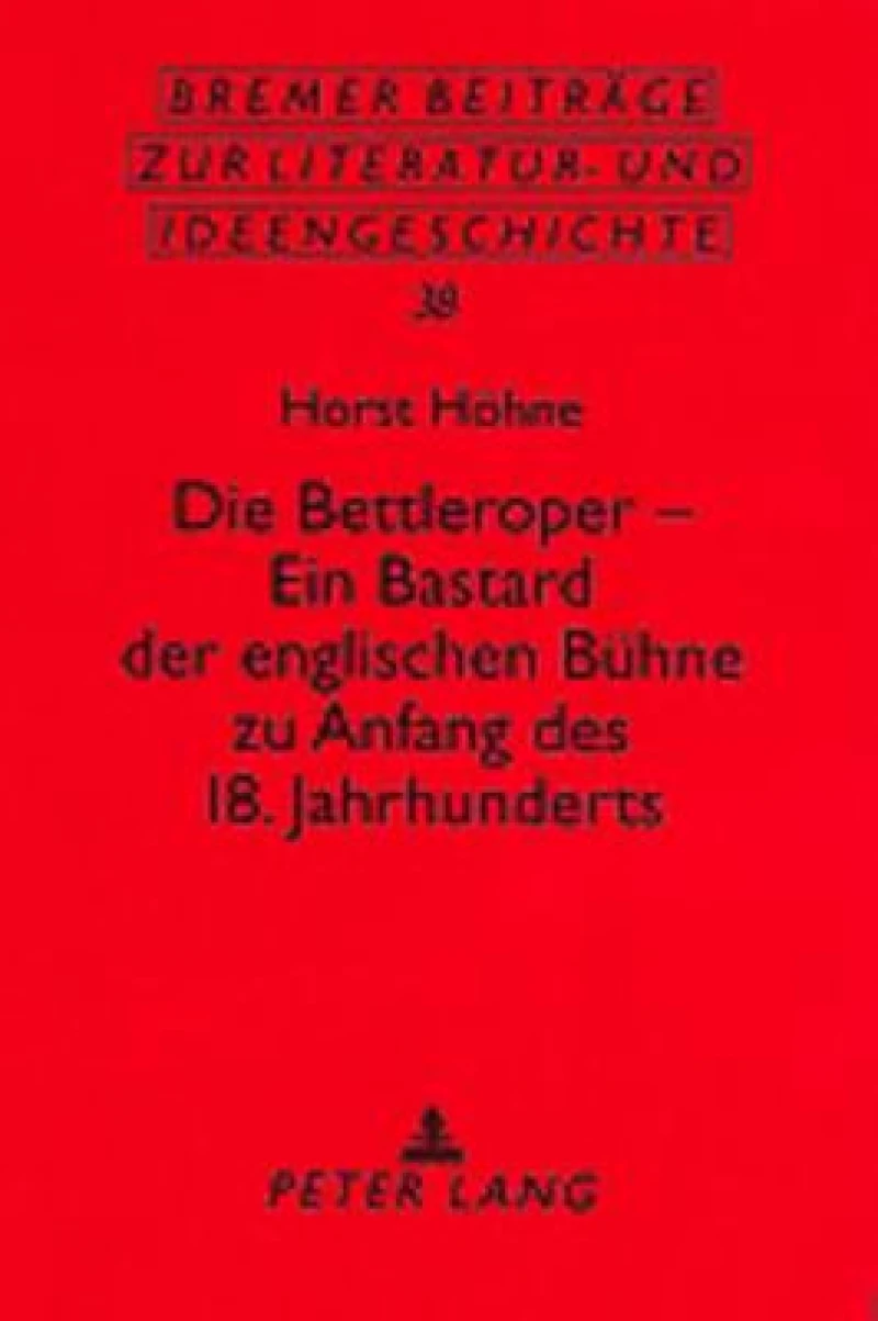 Die Bettleroper - Ein Bastard Der Englischen Buehne Zu Anfang Des 18. Jahrhunderts