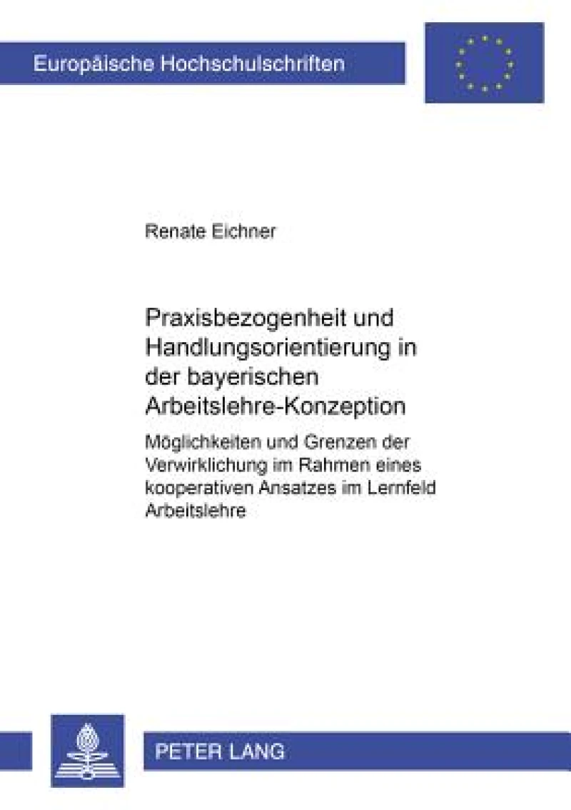 Praxisbezogenheit Und Handlungsorientierung in Der Bayerischen Arbeitslehre-Konzeption