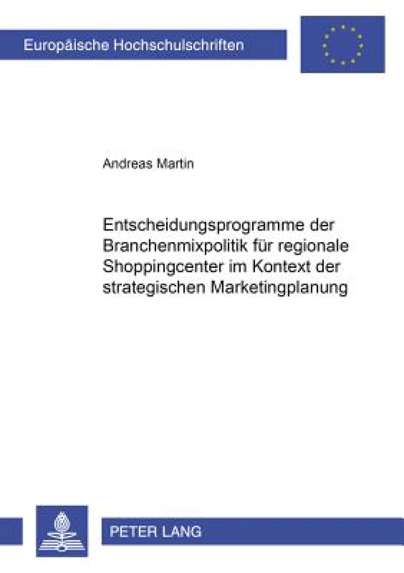 Entscheidungsprogramme der Branchenmixpolitik fuer regionale Shoppingcenter im Kontext der strategischen Marketingplanung