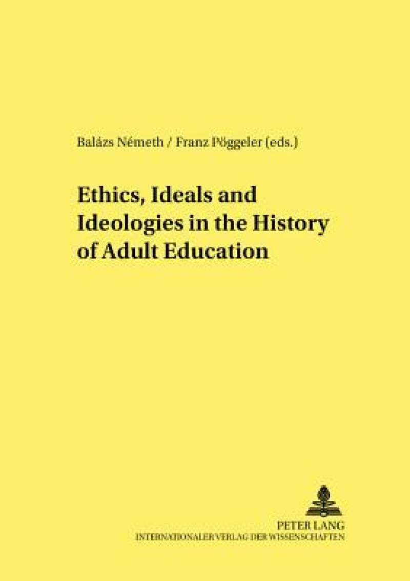 Ethics, Ideals and Ideologies in the History of Adult Education