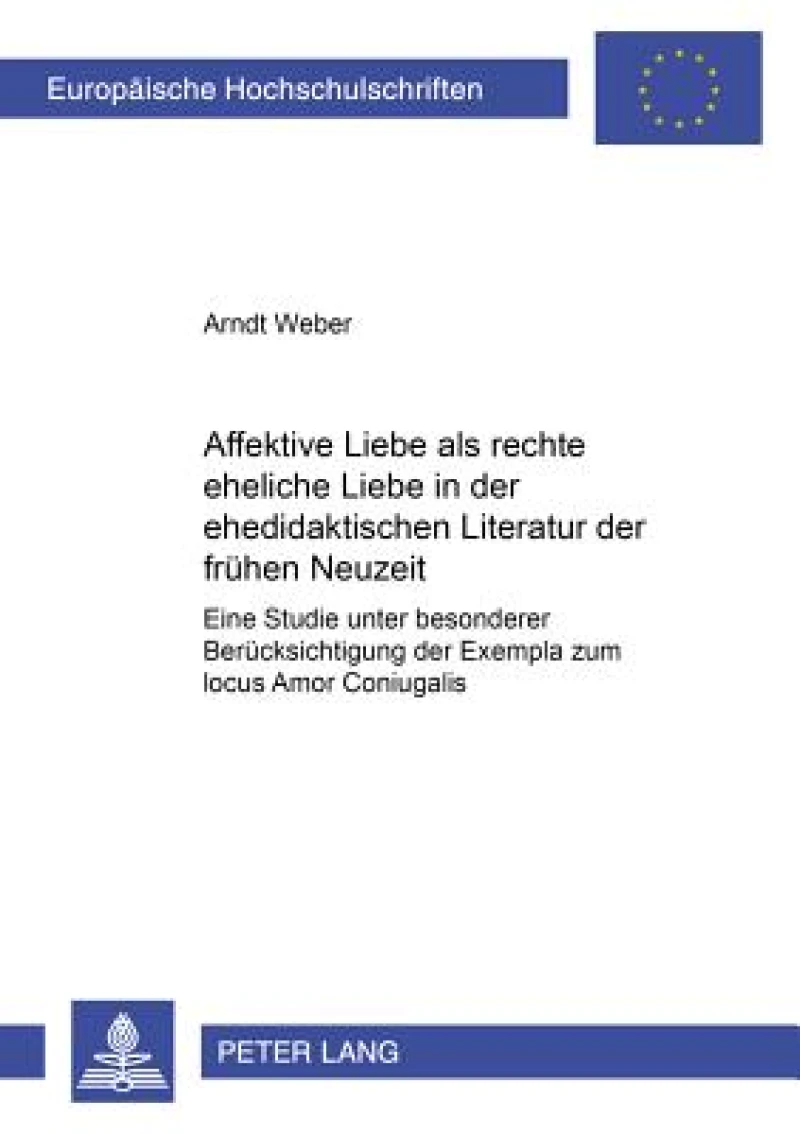 Affektive Liebe als «rechte eheliche Liebe» in der ehedidaktischen Literatur der fruehen Neuzeit