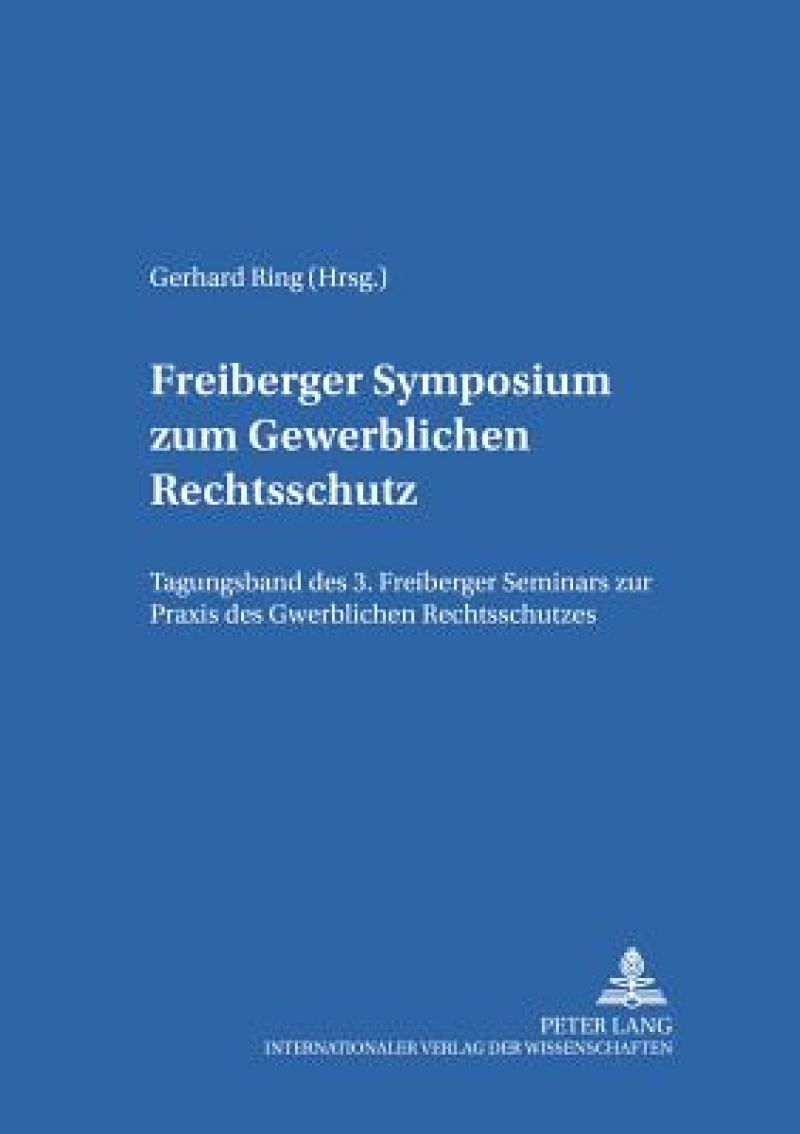 Freiberger Symposium Zum Gewerblichen Rechtsschutz