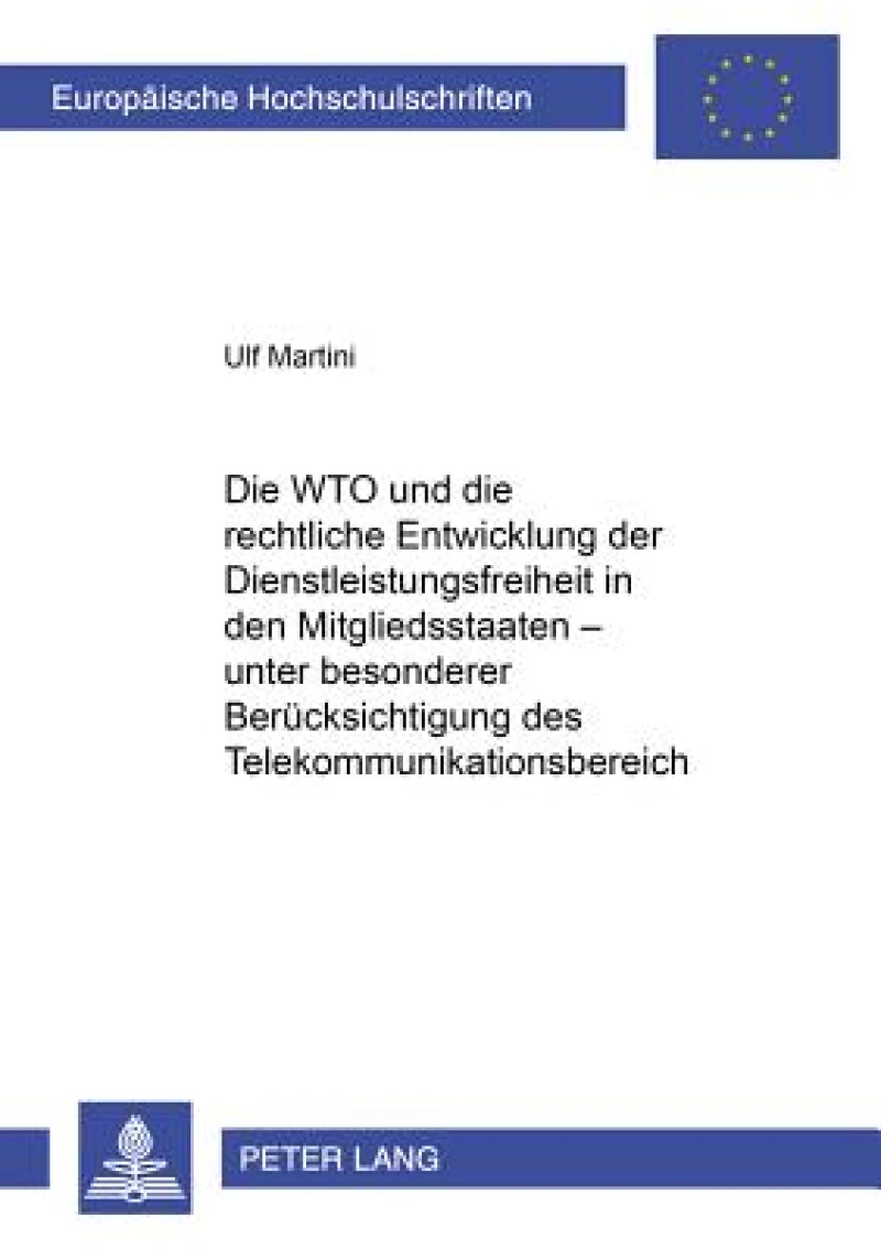 Die WTO und die rechtliche Entwicklung der Dienstleistungsfreiheit in den Mitgliedsstaaten – unter besonderer Beruecksichtigung des Telekommunikationsbereiches