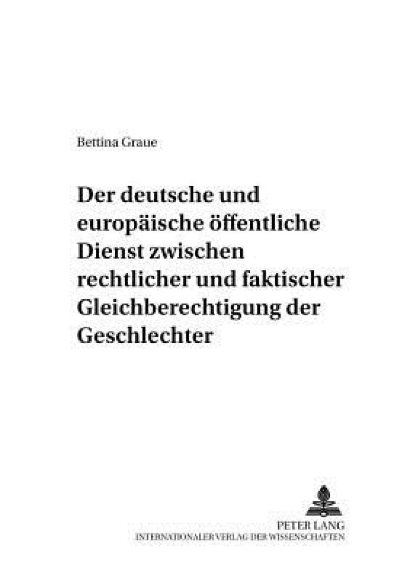 Der deutsche und europaeische oeffentliche Dienst zwischen rechtlicher und faktischer Gleichberechtigung der Geschlechter