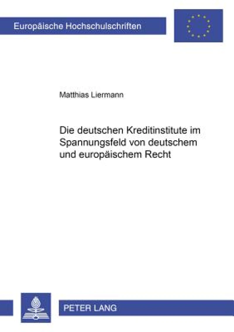 Die deutschen Kreditinstitute im Spannungsfeld von deutschem und europaeischem Recht