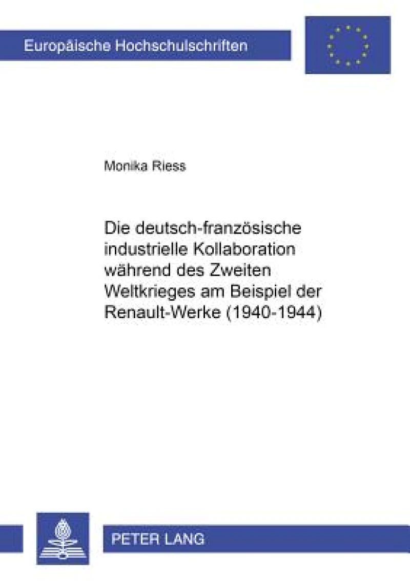 Die deutsch-franzoesische industrielle Kollaboration waehrend des Zweiten Weltkrieges am Beispiel der RENAULT-Werke (1940-1944)