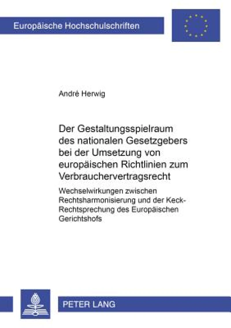 Der Gestaltungsspielraum des nationalen Gesetzgebers bei der Umsetzung von europaeischen Richtlinien zum Verbrauchervertragsrecht