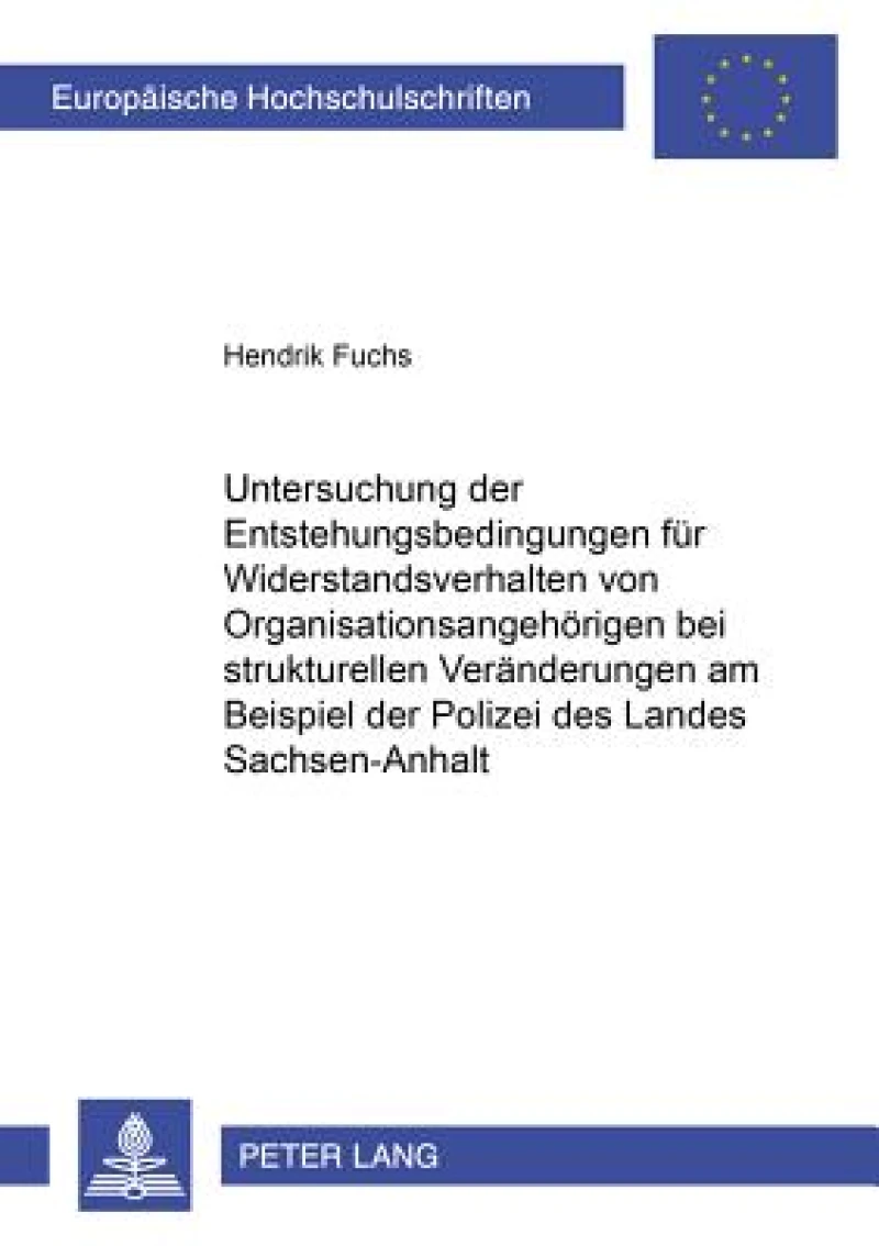 Untersuchung der Entstehungsbedingungen fuer Widerstandsverhalten von Organisationsangehoerigen bei strukturellen Veraenderungen am Beispiel der Polizei des Landes Sachsen-Anhalt