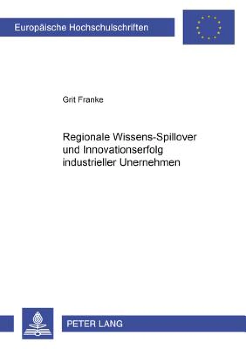 Regionale Wissens-Spillover Und Innovationserfolg Industrieller Unternehmen
