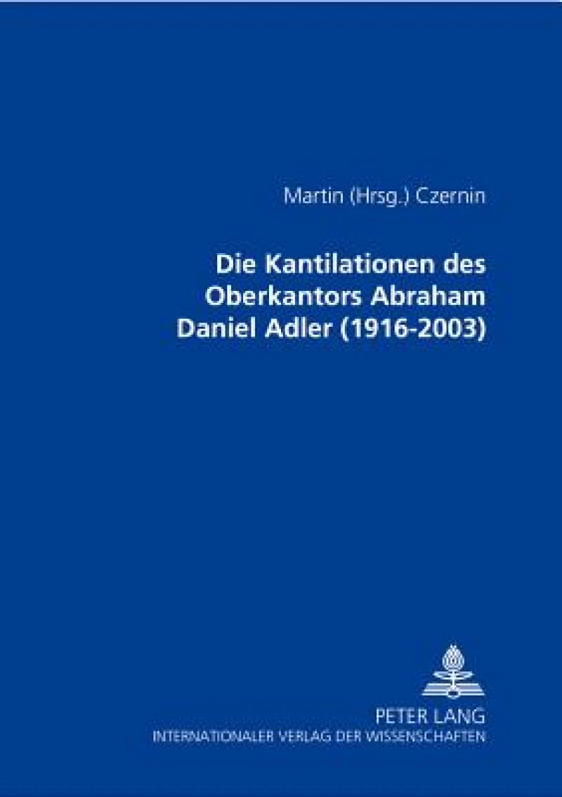 Die Kantilationen des Oberkantors Abraham Daniel Adler (1916-2003)