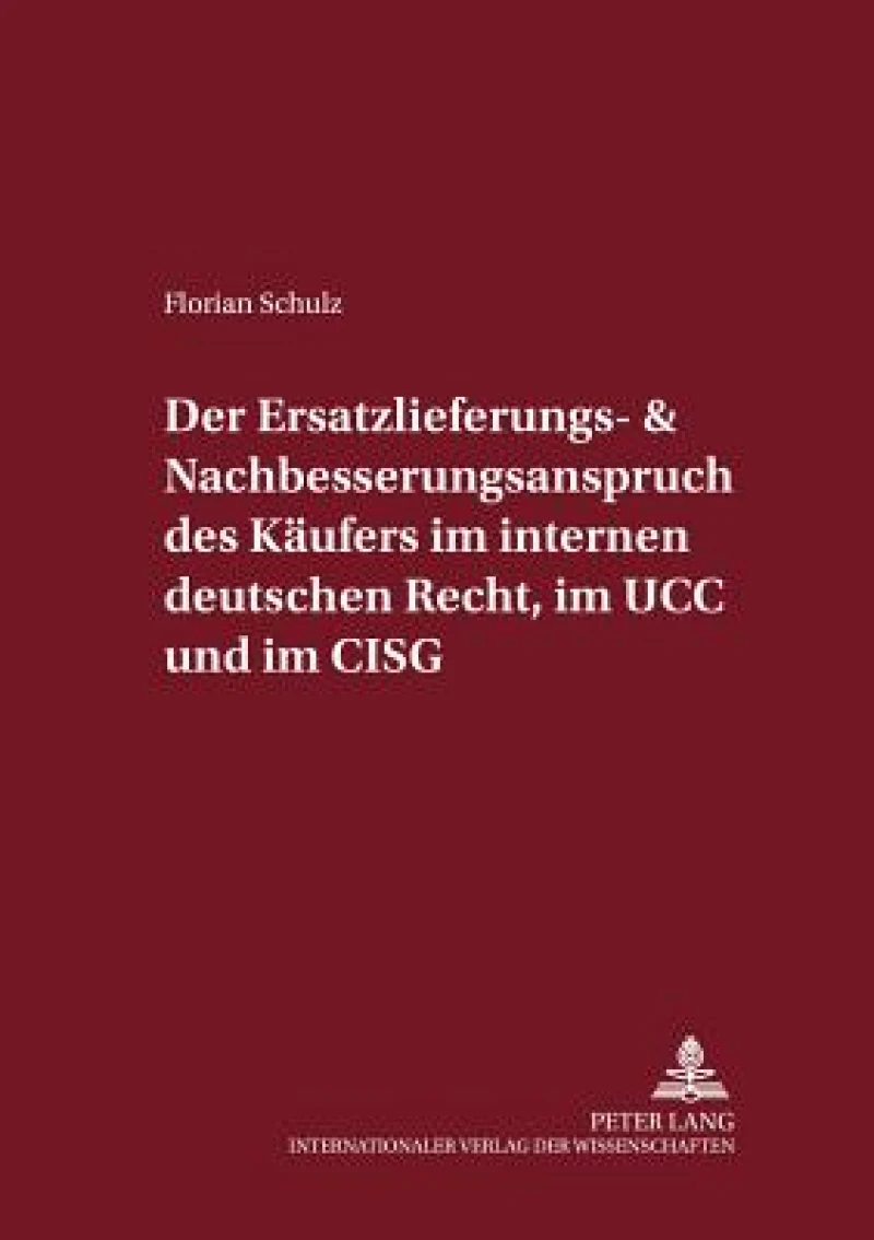 Der Ersatzlieferungs- und Nachbesserungsanspruch des Kaeufers im internen deutschen Recht, im UCC und im CISG
