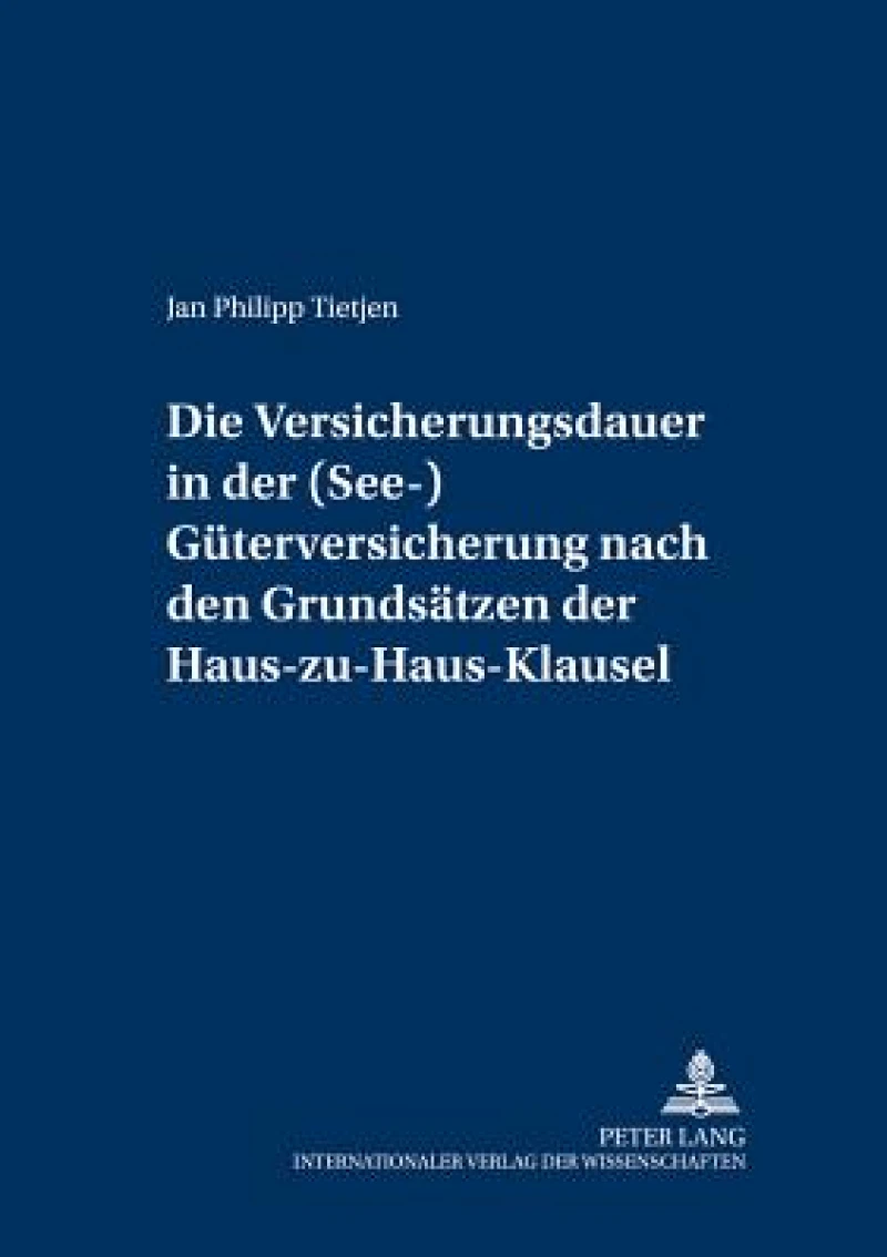 Die Versicherungsdauer in der (See-)Gueterversicherung nach den Grundsaetzen der Haus-zu-Haus-Klausel