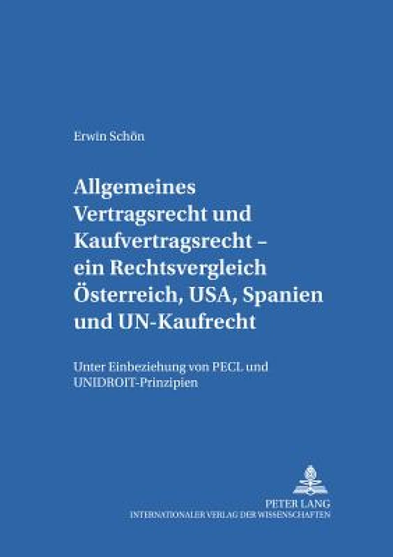 Allgemeines Vertragsrecht und Kaufvertragsrecht – ein Rechtsvergleich Oesterreich, USA, Spanien und UN-Kaufrecht