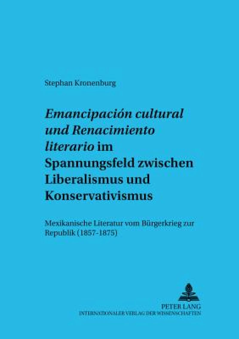 «Emancipacion cultural» und «Renacimiento literario» im Spannungsfeld zwischen Liberalismus und Konservativismus