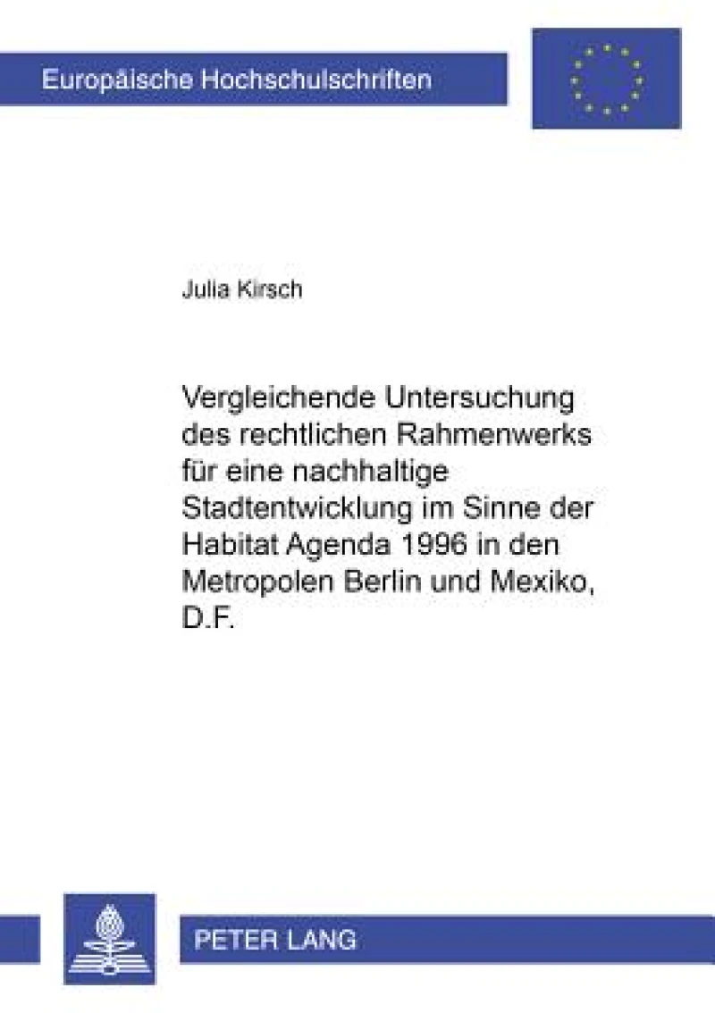 Vergleichende Untersuchung des rechtlichen Rahmenwerks fuer eine nachhaltige Stadtentwicklung im Sinne der Habitat Agenda 1996 in den Metropolen Berlin und Mexico, D.F.