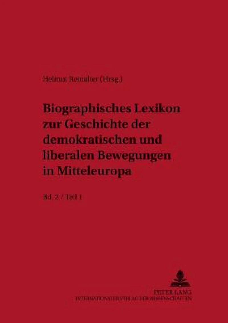 Biographisches Lexikon Zur Geschichte Der Demokratischen Und Liberalen Bewegungen in Mitteleuropa- Bd. 2 / Teil 1