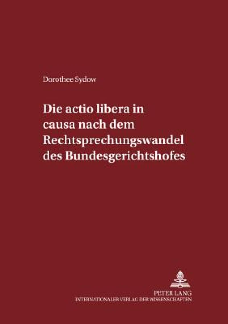 Die Actio Libera in Causa Nach Dem Rechtsprechungswandel Des Bundesgerichtshofs