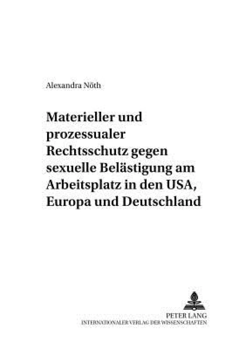 Materieller und prozessualer Rechtsschutz gegen sexuelle Belaestigung am Arbeitsplatz in den USA, Europa und Deutschland