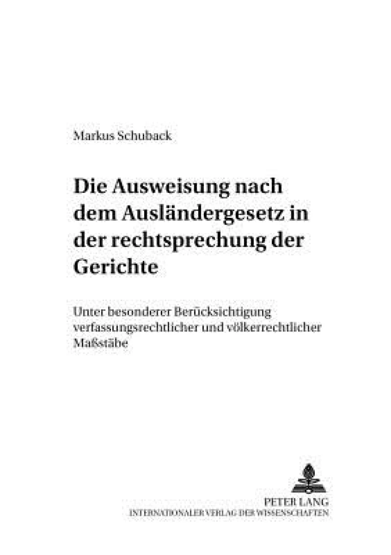 Die Ausweisung nach dem Auslaendergesetz in der Rechtsprechungskonzeption der Gerichte
