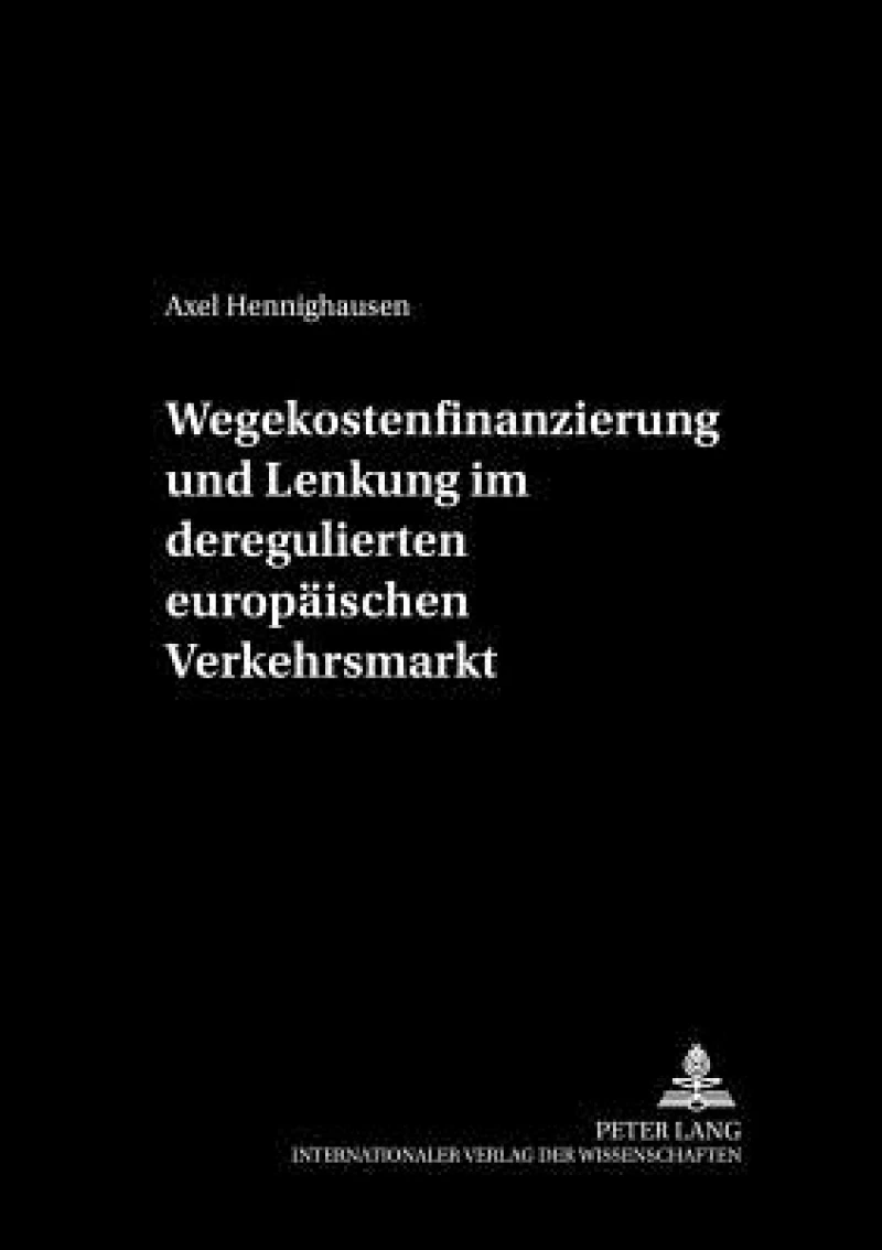 Wegekostenfinanzierung und Lenkung im deregulierten europaeischen Verkehrsmarkt