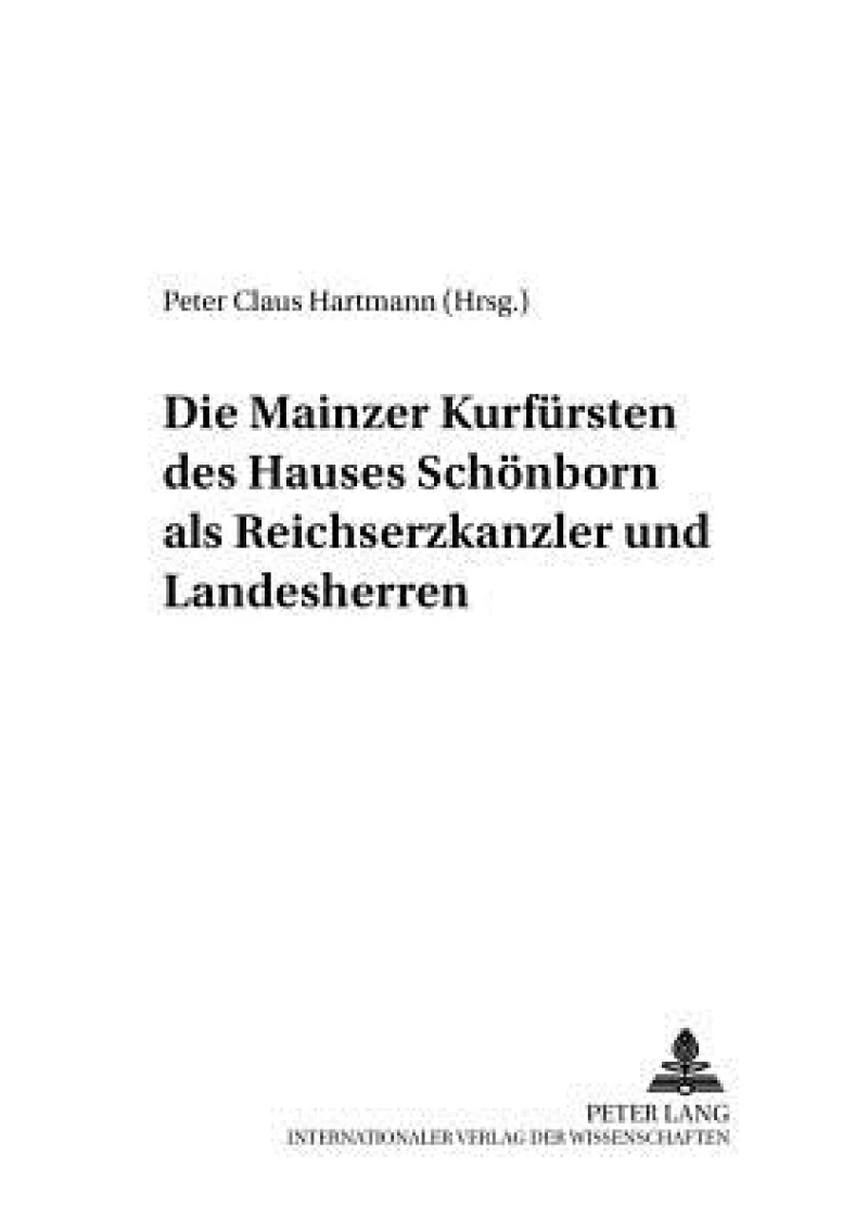 Die Mainzer Kurfuersten des Hauses Schoenborn als Reichserzkanzler und Landesherren