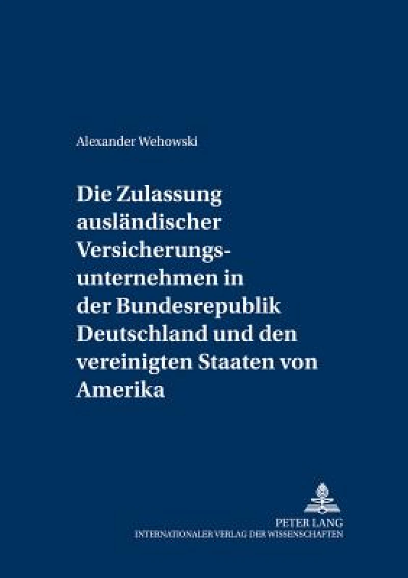 Die Zulassung auslaendischer Versicherungsunternehmen in der Bundesrepublik Deutschland und den Vereinigten Staaten von Amerika