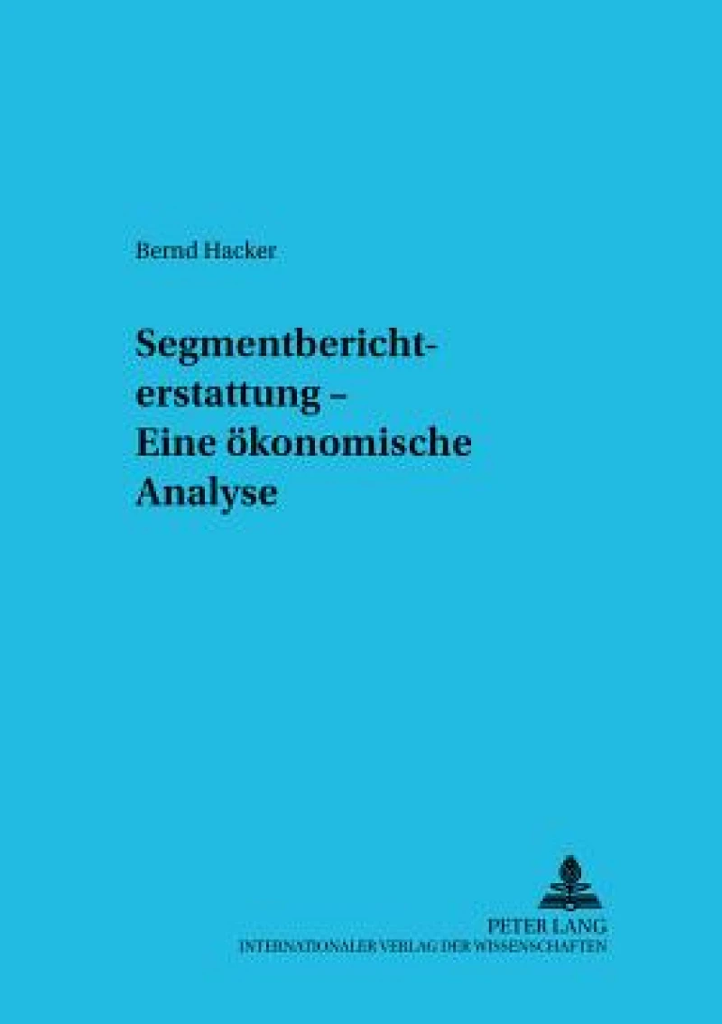 Segmentberichterstattung – Eine oekonomische Analyse