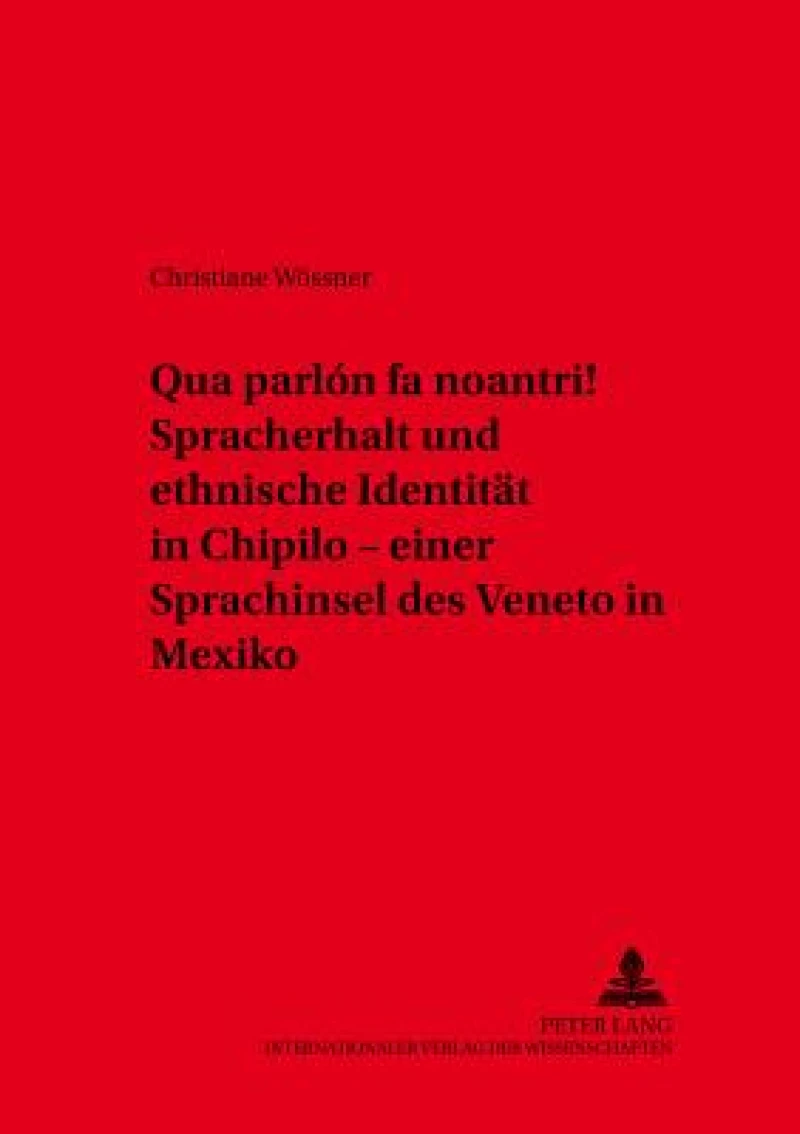 «Qua parlón fa noantri!» Spracherhalt und ethnische Identitaet in Chipilo – einer Sprachinsel des Veneto in Mexiko