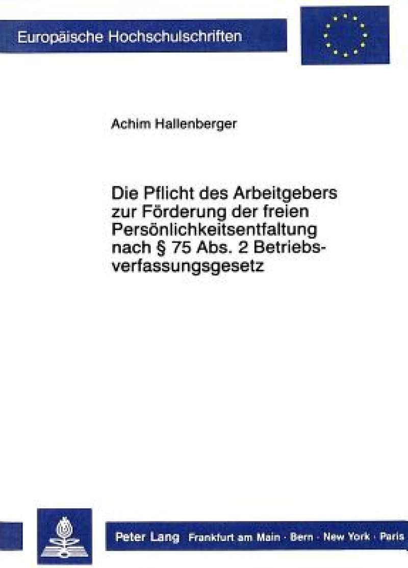 Die Pflicht des Arbeitgebers zur Foerderung der freien Persoenlichkeitsentfaltung nach  75 Abs. 2 Betriebsverfassungsgesetz